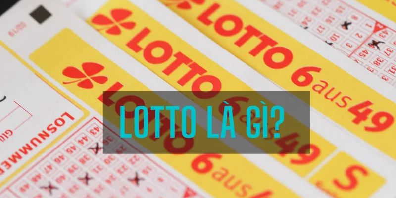 Tìm hiểu khái niệm lotto là gì?