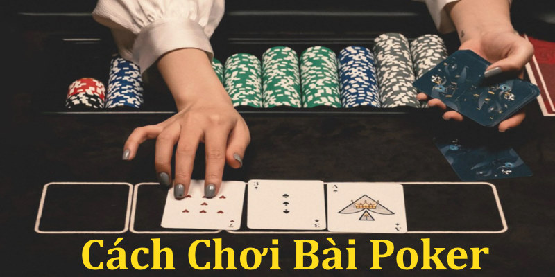 Chia sẻ cách chơi bài Poker hiệu quả nhất