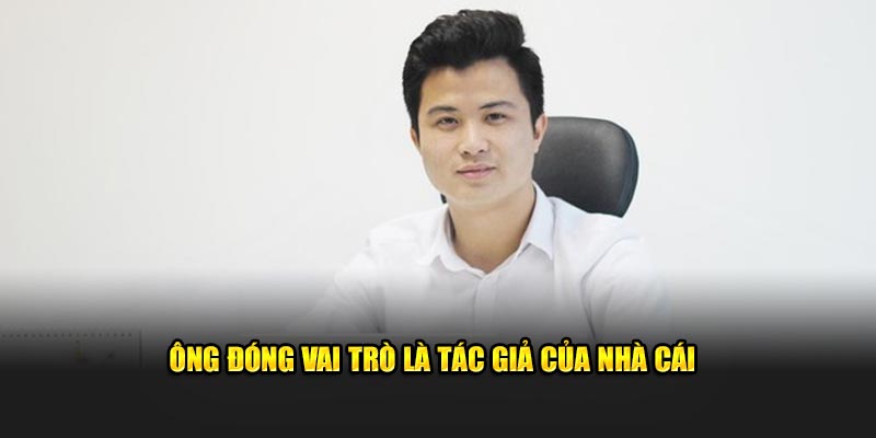 Ông đóng vai trò là tác giả của nhà cái